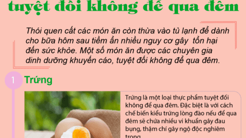 Các món ăn tuyệt đối không được để qua đêm cho dù được bảo quản bằng tủ lạnh