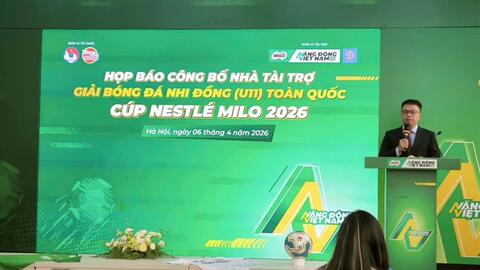 Khởi động Giải Bóng đá Nhi đồng (U11) toàn quốc Cúp Nestlé Milo 2026